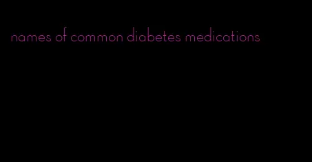 names of common diabetes medications