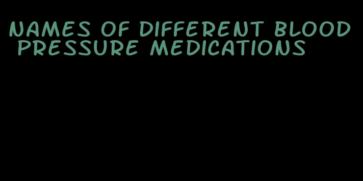 names of different blood pressure medications