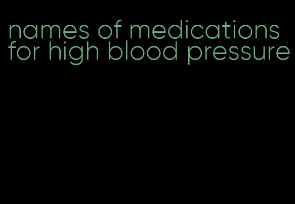 names of medications for high blood pressure