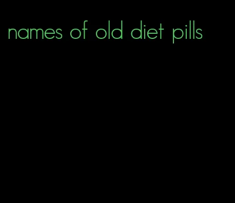 names of old diet pills