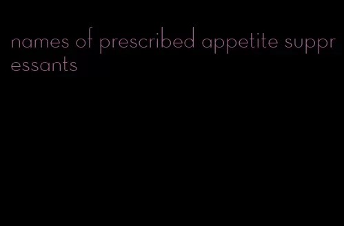 names of prescribed appetite suppressants