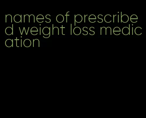 names of prescribed weight loss medication