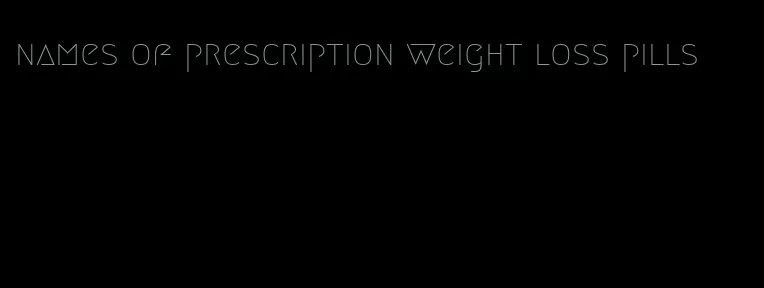 names of prescription weight loss pills