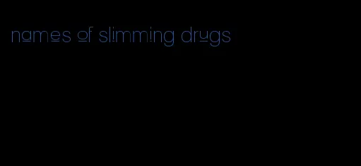 names of slimming drugs