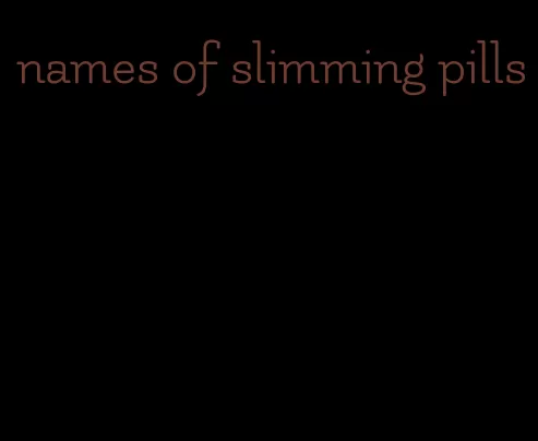 names of slimming pills