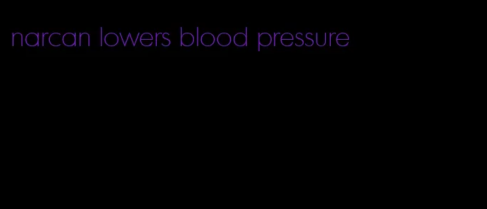 narcan lowers blood pressure