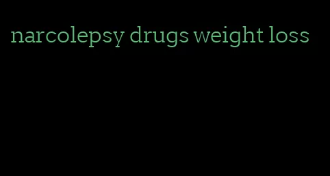 narcolepsy drugs weight loss