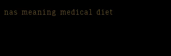 nas meaning medical diet