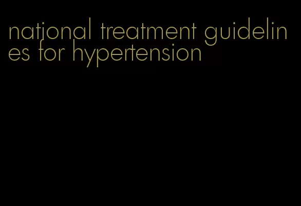 national treatment guidelines for hypertension