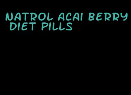 natrol acai berry diet pills