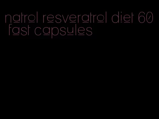 natrol resveratrol diet 60 fast capsules