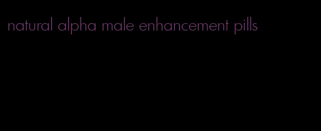 natural alpha male enhancement pills