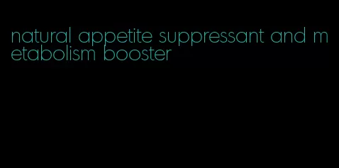 natural appetite suppressant and metabolism booster