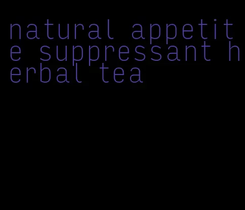 natural appetite suppressant herbal tea