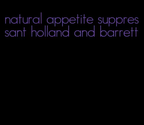 natural appetite suppressant holland and barrett