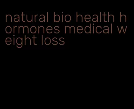 natural bio health hormones medical weight loss