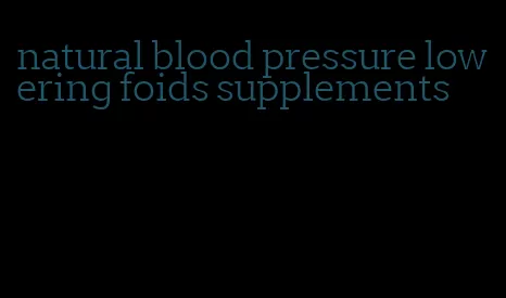 natural blood pressure lowering foids supplements