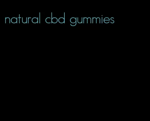 natural cbd gummies