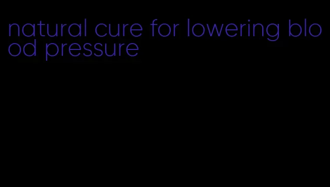 natural cure for lowering blood pressure