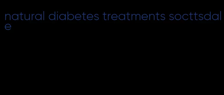 natural diabetes treatments socttsdale