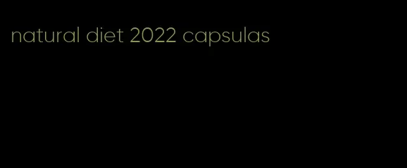 natural diet 2022 capsulas