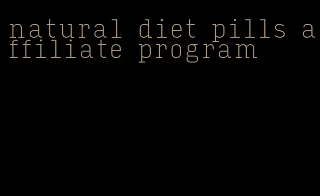 natural diet pills affiliate program