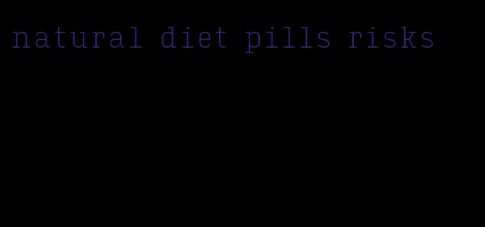 natural diet pills risks