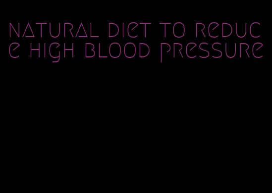 natural diet to reduce high blood pressure