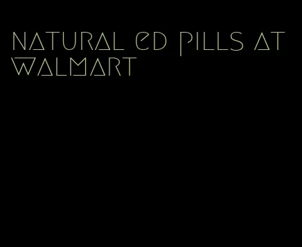 natural ed pills at walmart