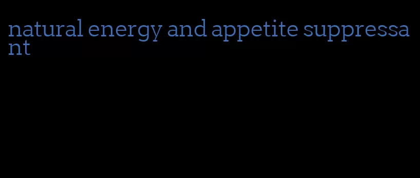 natural energy and appetite suppressant