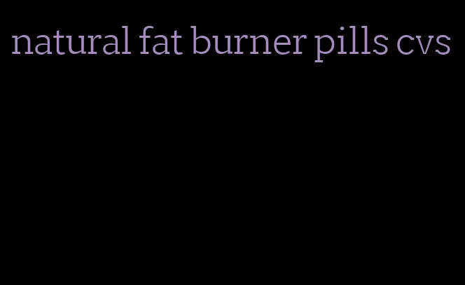 natural fat burner pills cvs