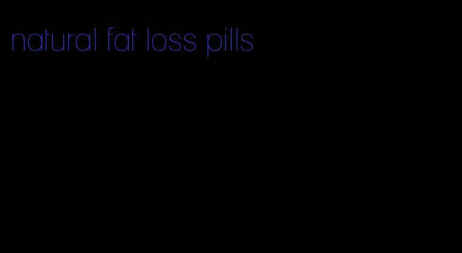 natural fat loss pills