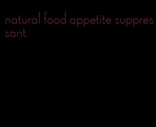 natural food appetite suppressant