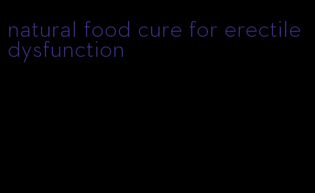 natural food cure for erectile dysfunction