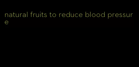 natural fruits to reduce blood pressure