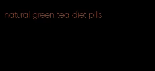 natural green tea diet pills