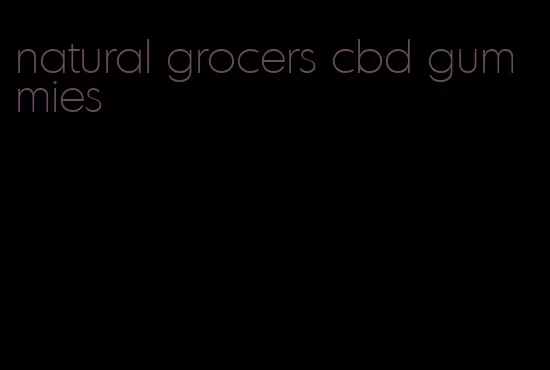 natural grocers cbd gummies