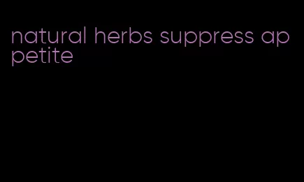 natural herbs suppress appetite