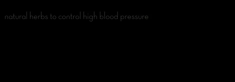 natural herbs to control high blood pressure