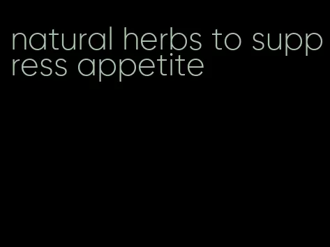 natural herbs to suppress appetite