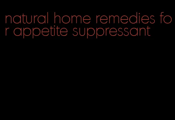 natural home remedies for appetite suppressant