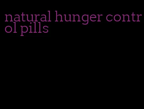 natural hunger control pills