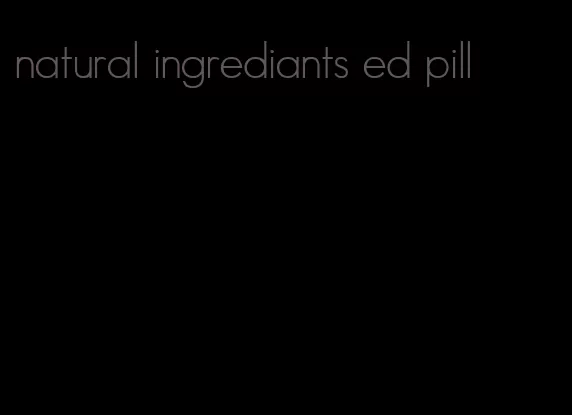 natural ingrediants ed pill