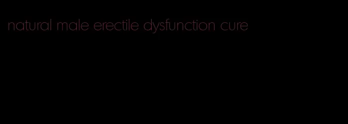 natural male erectile dysfunction cure