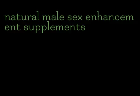 natural male sex enhancement supplements