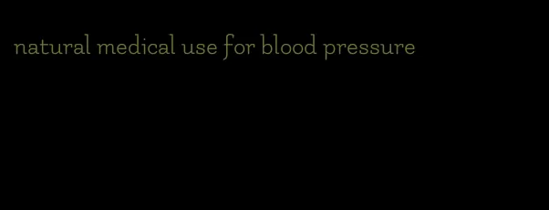 natural medical use for blood pressure