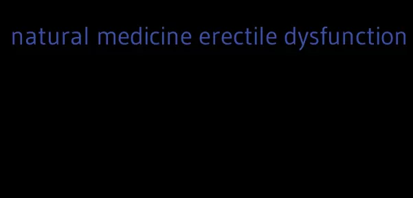 natural medicine erectile dysfunction