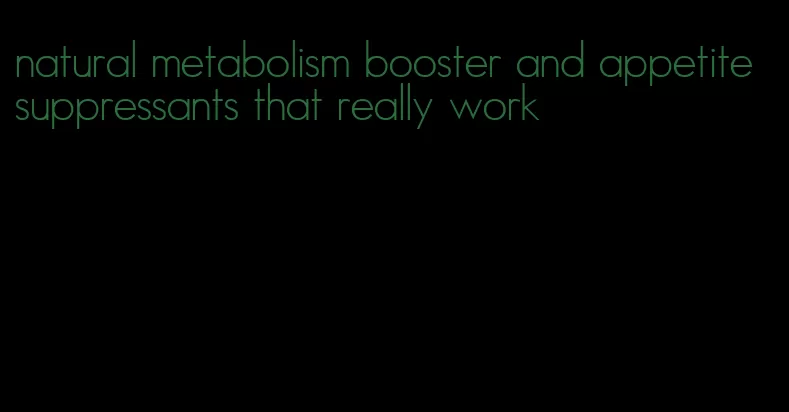 natural metabolism booster and appetite suppressants that really work