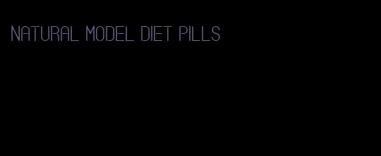 natural model diet pills