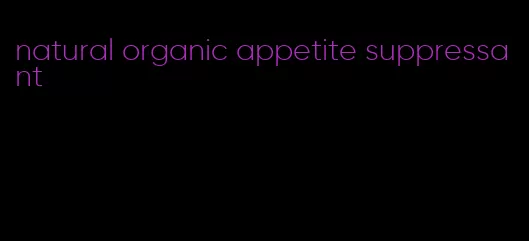 natural organic appetite suppressant